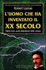 L' uomo che ha inventato il XX secolo