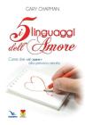 I cinque linguaggi dell'amore. Come dire «ti amo» alla persona amata I cinque linguaggi dell'amore. Come dire «ti amo» alla persona amata