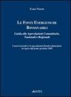 Le fonti energetiche rinnovabili. Guida alle agevolazioni comunitarie, nazionali e regionali