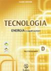 Tecnologia. Modulo D: Tavole per il disegno (2� parte)-Tavole per la costruzione dei solidi-Energia e applicazioni. Per la Scuola media