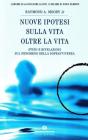 Nuove ipotesi sulla vita oltre la vita Nuove ipotesi sulla vita oltre la vita