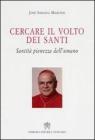 Cercare il volto dei santi. Santit� pienezza dell'umano