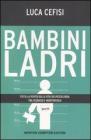 Bambini ladri. Tutta la verità sulla vita dei piccoli rom, tra degrado e indifferenza Bambini ladri. Tutta la verità sulla vita dei piccoli rom, tra degrado e indifferenza