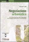 Negoziazione urbanistica. La concentrazione dei programmi di sviluppo economico e territoriale. Con CD-ROM