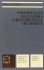 Immortalità dell'anima o risurrezione dei morti? La testimonianza del Nuovo Testamento Immortalità dell'anima o risurrezione dei morti? La testimonianza del Nuovo Testamento