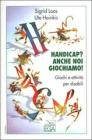Handicap? Anche noi giochiamo! Giochi e attivit� per disabili
