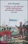 L' Africa e gli africani nella formazione del mondo atlantico. 1400-1800
