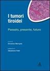 I tumori tiroidei. Passato, presente, futuro