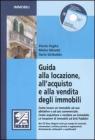 Guida alla locazione, all'acquisto e alla vendita degli immobili. Con CD-ROM