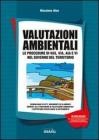 Valutazioni ambientali. Le procedure di VAS, VIA, AIA e VI nel governo del territorio. Con CD-ROM