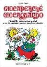 Giocaperch�, giocaquando. Sussidio per campi estivi e per chi organizza e anima esperienze educative
