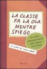 La classe fa la ola mentre spiego. Le note disciplinari più pazze d'Italia La classe fa la ola mentre spiego. Le note disciplinari più pazze d'Italia