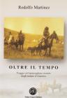 Oltre il tempo. Viaggio nel meraviglioso mondo degli indiani d'America