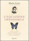 L' equazione impossibile. Come un genio della matematica ha scoperto il linguaggio della simmetria
