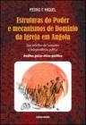 Estruturas do Poder e mecanismos de Dom�nio da Igreja em Angola. Dos ex�rdios da Conquista � Independ�ncia pol�tica. An�lise psico-�tico-pol�tica