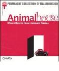 Animalhouse. When objects have animals' names. Catalogo della mostra (Milan, 10 May-8 September 2002)