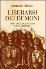 Liberarsi dei demoni. Odio di s�, scientismo e relativismo