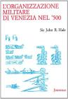 L' organizzazione militare di Venezia nel '500 L' organizzazione militare di Venezia nel '500
