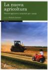 La nuova agricoltura. Percorsi agronomici sostenibili per i cereali