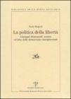 La politica della libert�. Giuseppe Montanelli, uomini ed idee della democrazia risorgimentale