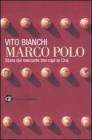 Marco Polo. Storia del mercante che cap� la Cina