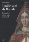 I mille volti di Matilde. Immagini di un mito nei secoli
