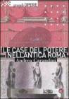 Le case del potere nell'antica Roma Le case del potere nell'antica Roma