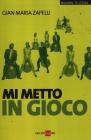 Mi metto in gioco. Realizzare al meglio se stessi ed essere al centro della propria vita
