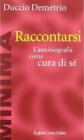 Raccontarsi. L'autobiografia come cura di s�