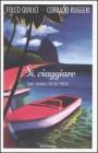 S�, viaggiare. Come, quando, con chi, perch�