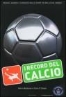 I record del calcio. Primati, numeri e curiosit� dello sport pi� bello del mondo