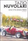 Tazio Nuvolari. Una vita senza freni