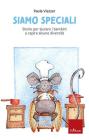 Siamo speciali. Storie per aiutare i bambini a capire alcune diversit�