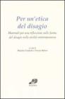 Per un'etica del disagio. Materiali per una riflessione sulle forme del disagio nella civilt� contemporanea
