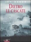Dietro le cascate. Un viaggio nell'ultimo luogo segreto