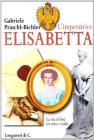 L' imperatrice Elisabetta. La vita di Sissi tra mito e realt�