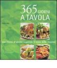 Trecentosessantacinque giorni a tavola. Una ricetta al giorno seguendo il ritmo delle stagioni