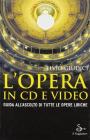 L' opera in CD e video. Guida all'ascolto di tutte le opere liriche