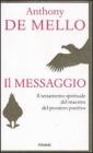 Il messaggio. Il testamento spirituale del maestro del pensiero positivo Il messaggio. Il testamento spirituale del maestro del pensiero positivo