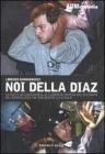 Noi della Diaz. La notte dei manganelli e i giorni di Genova nel racconto del giornalista che era dentro la scuola