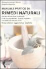 Manuale pratico di rimedi naturali. Duecento ricette per curarsi con gli alimenti e migliorare la qualit� della vita