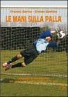 Le mani sulla palla. Progetto di allenamento per i portieri di calcio dagli 8 ai 16 anni. Con DVD