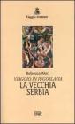La vecchia Serbia. Viaggio in Iugoslavia