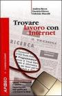 Trovare lavoro con Internet. Lavori tradizionali e nuove opportunit�: una guida per orientarsi in rete