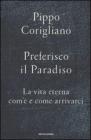 Preferisco il paradiso. La vita eterna: com'� e come arrivarci