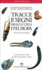Tracce e segni degli uccelli d'Europa. Guida al riconoscimento Tracce e segni degli uccelli d'Europa. Guida al riconoscimento