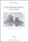 � successo qualcosa alla citt�. Manuale di antropologia urbana