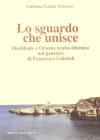 Lo sguardo che unisce. Occidente e Oriente arabo-islamico nel pensiero di Francesco Gabrieli
