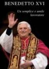 Benedetto XVI. Un semplice e umile lavoratore