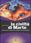 La civilt� di Marte. Osservazione, esplorazioni, geografia, esseri intelligenti